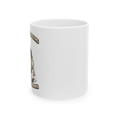 Ceramic Mug — "You Wanted The Beans, Now You Got Grounds" Rustic Coffee Lover Gift (11oz & 15oz)