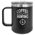 "Coffee Tastes Better When I'm Hunting" 15oz Insulated Mug – Black, Double-Wall Vacuum