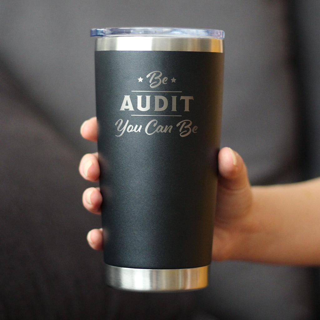 Be Audit You Can Be - Insulated Coffee Tumbler Cup with Sliding Lid - Stainless Steel Travel Mug - Unique Accounting Gifts for Accountants