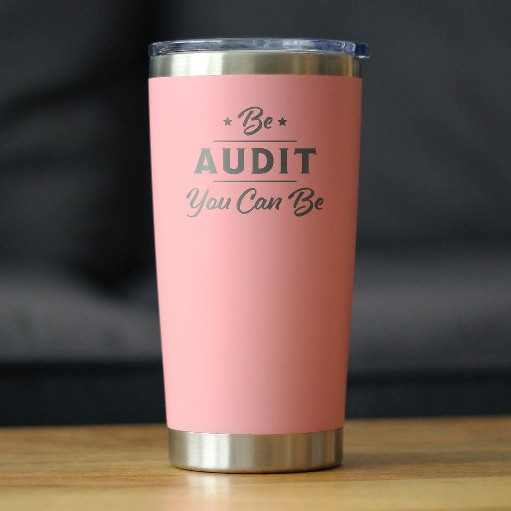 Be Audit You Can Be - Insulated Coffee Tumbler Cup with Sliding Lid - Stainless Steel Travel Mug - Unique Accounting Gifts for Accountants