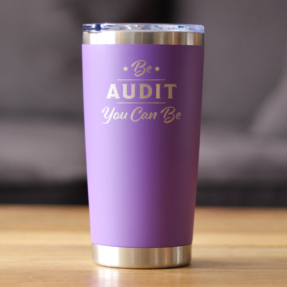 Be Audit You Can Be - Insulated Coffee Tumbler Cup with Sliding Lid - Stainless Steel Travel Mug - Unique Accounting Gifts for Accountants