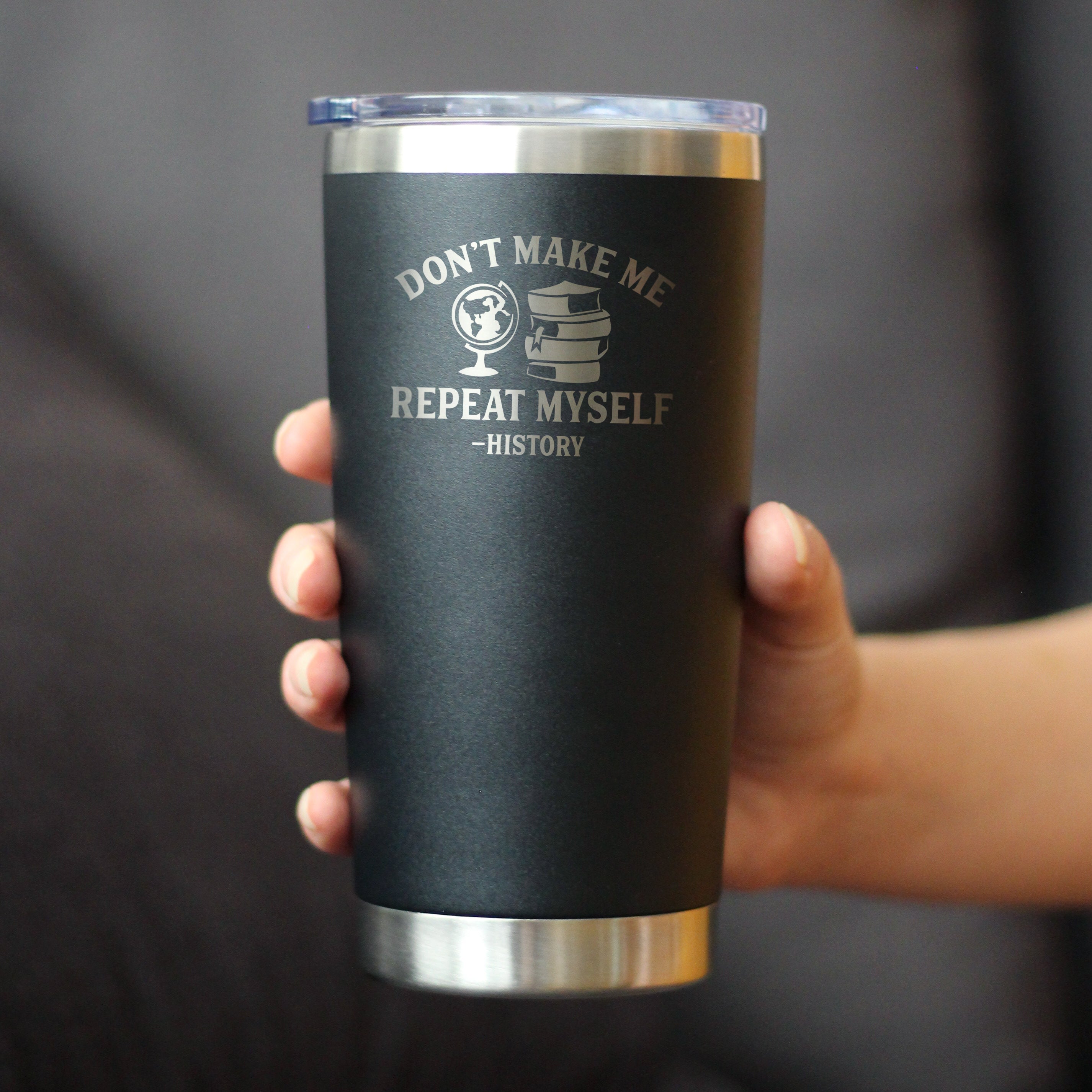 History: Don't Make Me Repeat Myself - Insulated Coffee Tumbler Cup with Sliding Lid - Stainless Steel Travel Mug - Unique Teacher Gifts for Women and Men