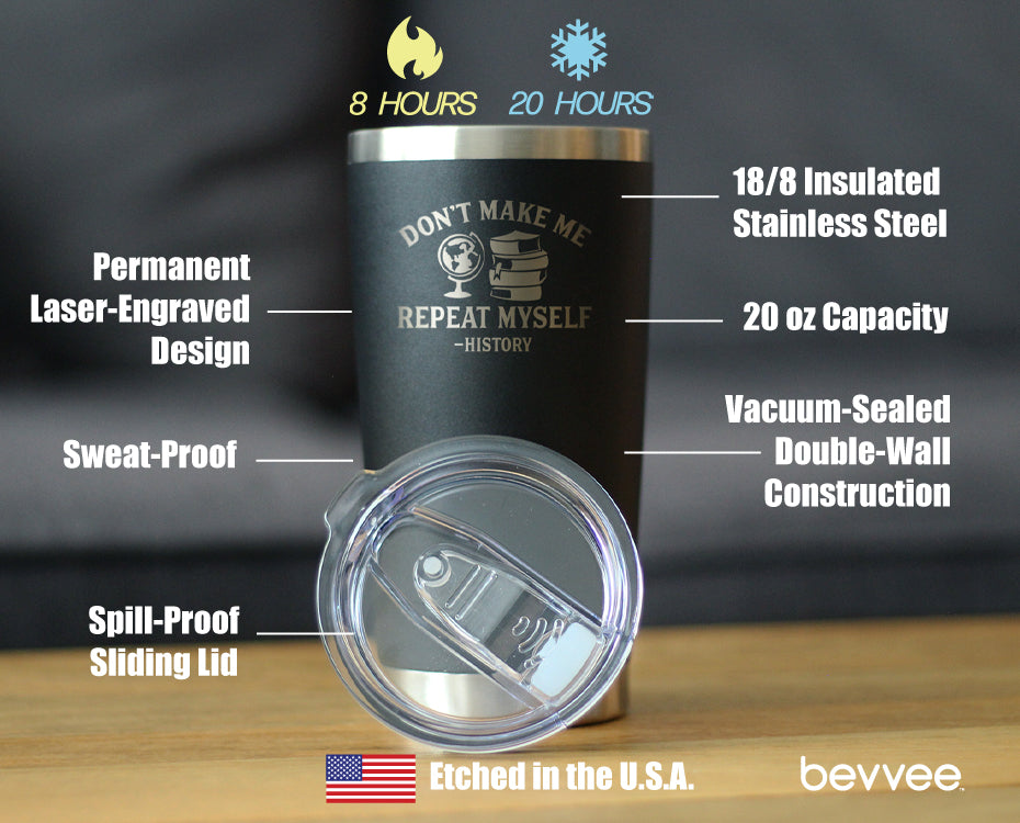 History: Don't Make Me Repeat Myself - Insulated Coffee Tumbler Cup with Sliding Lid - Stainless Steel Travel Mug - Unique Teacher Gifts for Women and Men