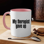 "My Therapist Gave Up" Funny Sarcastic Coffee Mug – 11oz or 15oz Ceramic, Black or White
