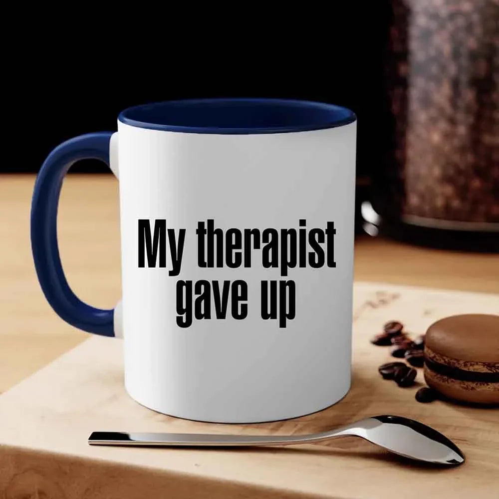 "My Therapist Gave Up" Funny Sarcastic Coffee Mug – 11oz or 15oz Ceramic, Black or White