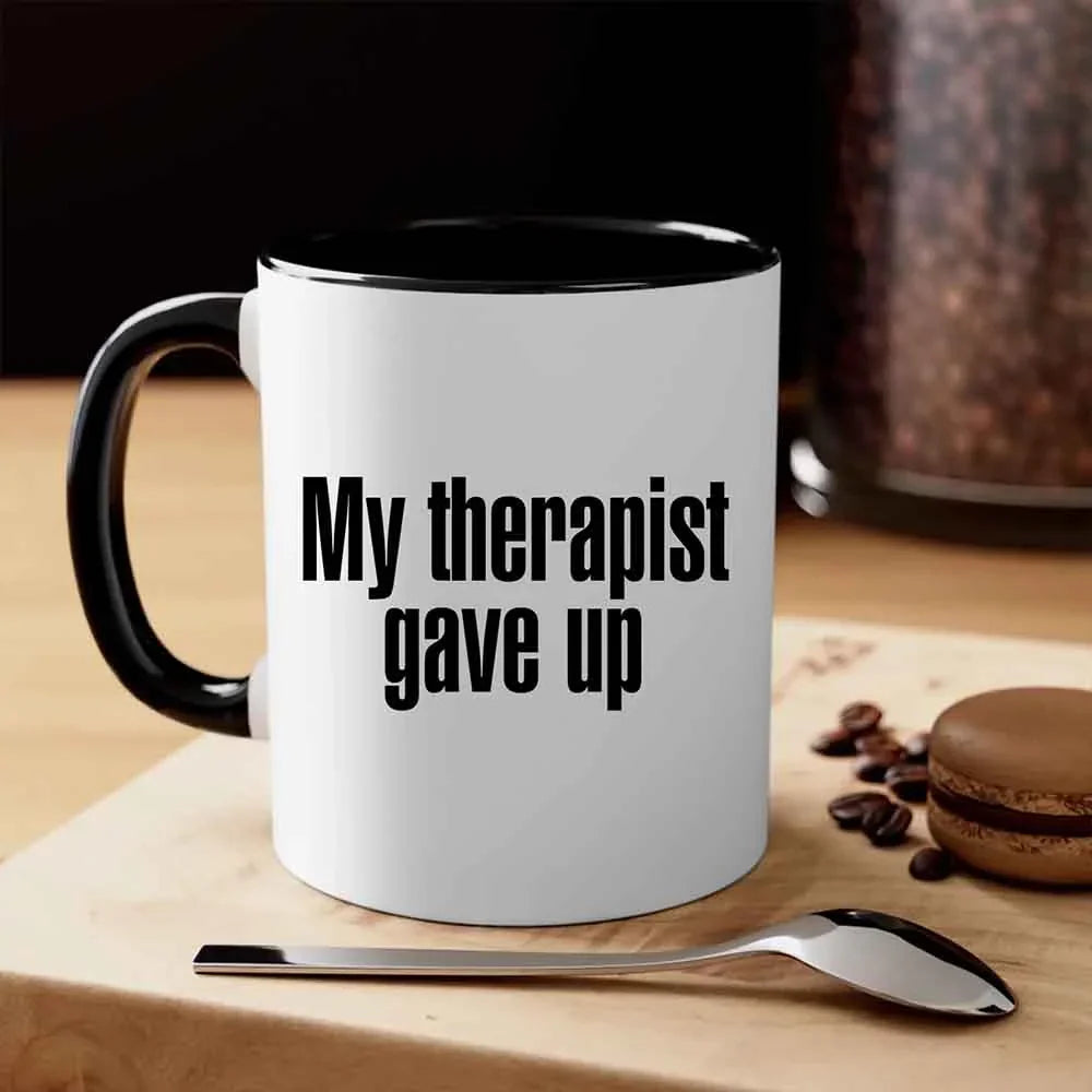 "My Therapist Gave Up" Funny Sarcastic Coffee Mug – 11oz or 15oz Ceramic, Black or White