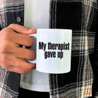 "My Therapist Gave Up" Funny Sarcastic Coffee Mug – 11oz or 15oz Ceramic, Black or White