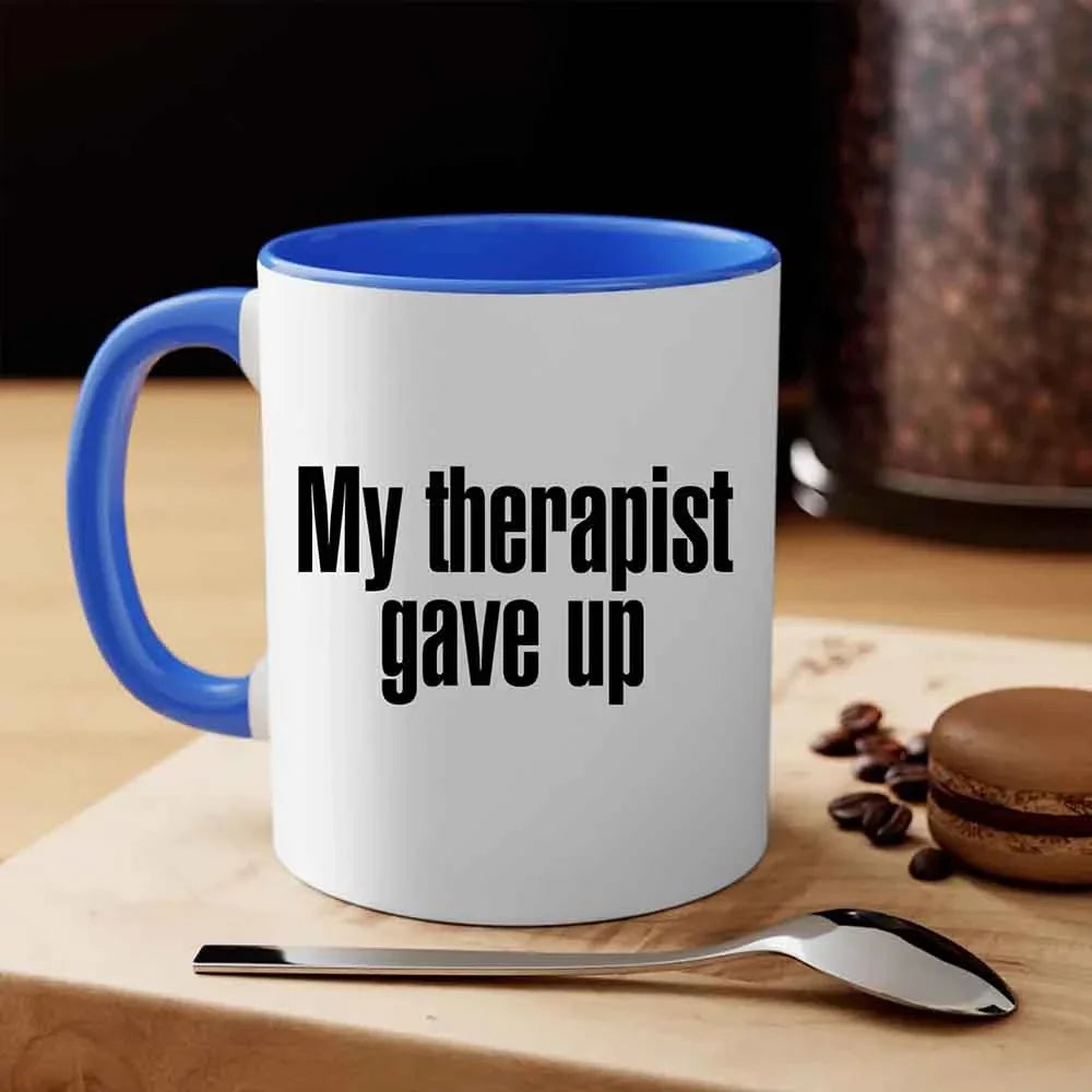 "My Therapist Gave Up" Funny Sarcastic Coffee Mug – 11oz or 15oz Ceramic, Black or White